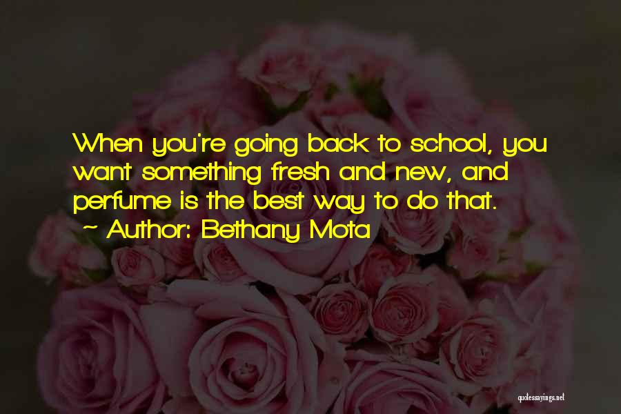 Bethany Mota Quotes: When You're Going Back To School, You Want Something Fresh And New, And Perfume Is The Best Way To Do