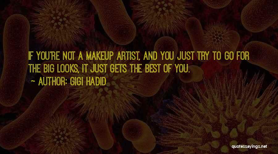 Gigi Hadid Quotes: If You're Not A Makeup Artist, And You Just Try To Go For The Big Looks, It Just Gets The