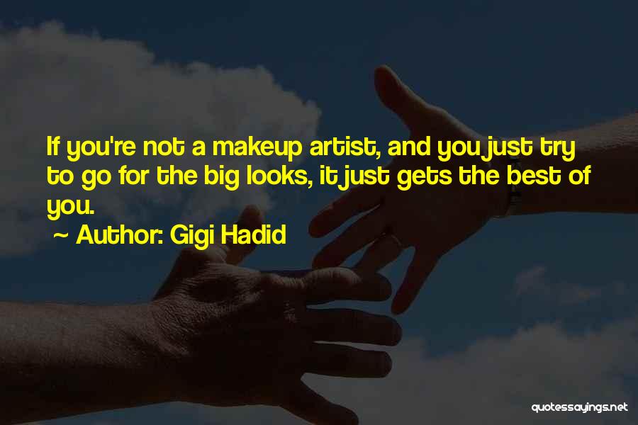 Gigi Hadid Quotes: If You're Not A Makeup Artist, And You Just Try To Go For The Big Looks, It Just Gets The