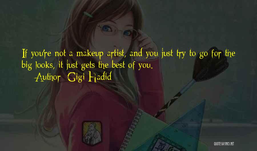 Gigi Hadid Quotes: If You're Not A Makeup Artist, And You Just Try To Go For The Big Looks, It Just Gets The