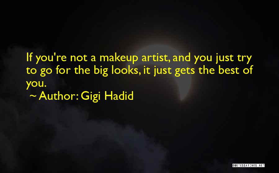 Gigi Hadid Quotes: If You're Not A Makeup Artist, And You Just Try To Go For The Big Looks, It Just Gets The