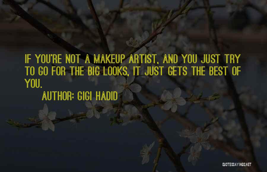 Gigi Hadid Quotes: If You're Not A Makeup Artist, And You Just Try To Go For The Big Looks, It Just Gets The