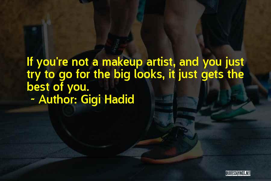 Gigi Hadid Quotes: If You're Not A Makeup Artist, And You Just Try To Go For The Big Looks, It Just Gets The