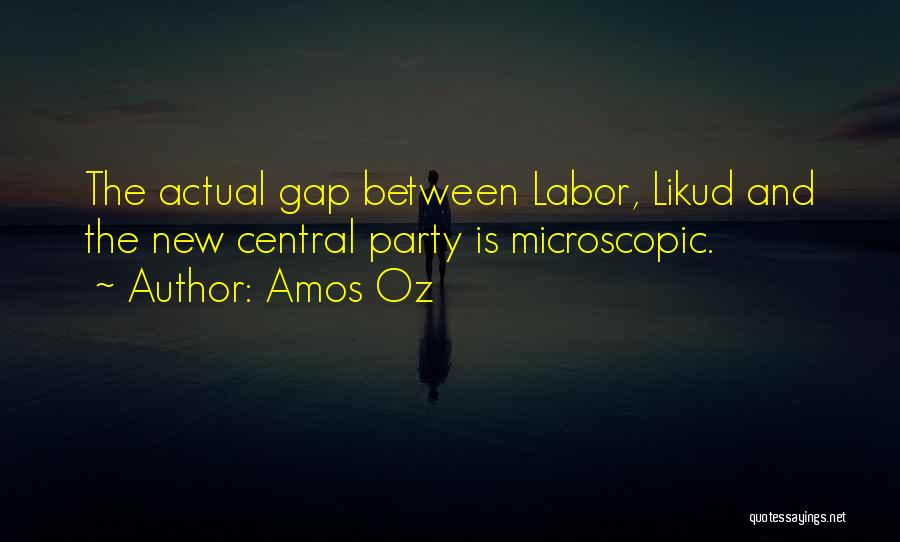 Amos Oz Quotes: The Actual Gap Between Labor, Likud And The New Central Party Is Microscopic.