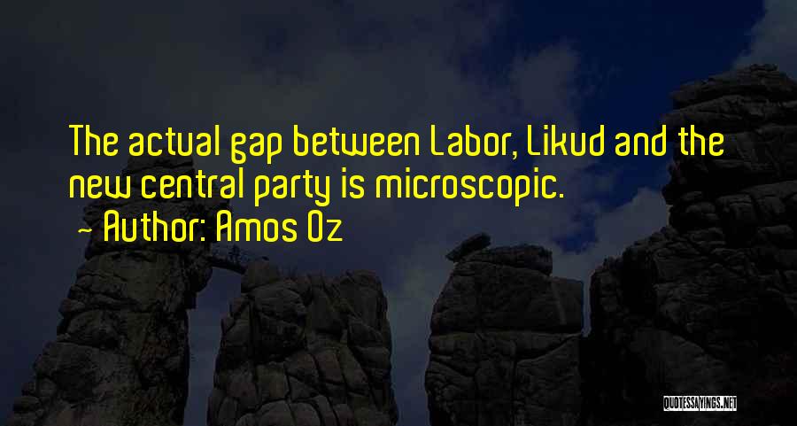 Amos Oz Quotes: The Actual Gap Between Labor, Likud And The New Central Party Is Microscopic.