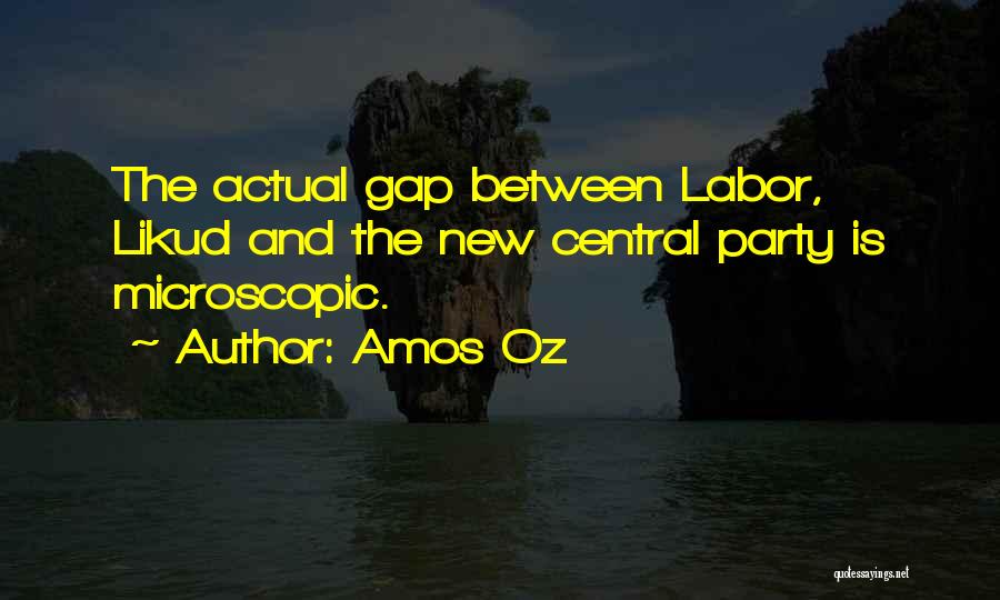 Amos Oz Quotes: The Actual Gap Between Labor, Likud And The New Central Party Is Microscopic.