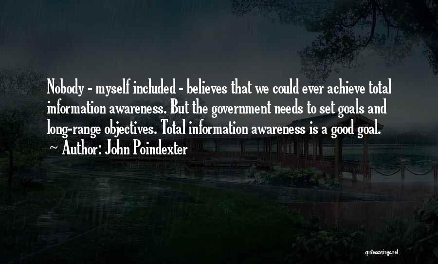 John Poindexter Quotes: Nobody - Myself Included - Believes That We Could Ever Achieve Total Information Awareness. But The Government Needs To Set