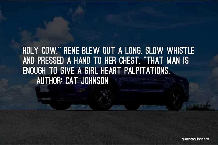 Cat Johnson Quotes: Holy Cow. Rene Blew Out A Long, Slow Whistle And Pressed A Hand To Her Chest. That Man Is Enough