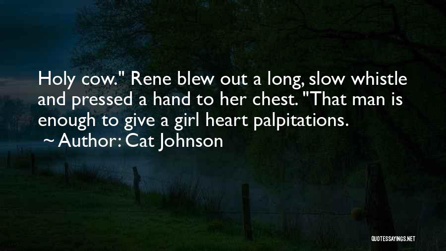 Cat Johnson Quotes: Holy Cow. Rene Blew Out A Long, Slow Whistle And Pressed A Hand To Her Chest. That Man Is Enough