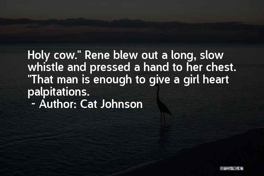 Cat Johnson Quotes: Holy Cow. Rene Blew Out A Long, Slow Whistle And Pressed A Hand To Her Chest. That Man Is Enough