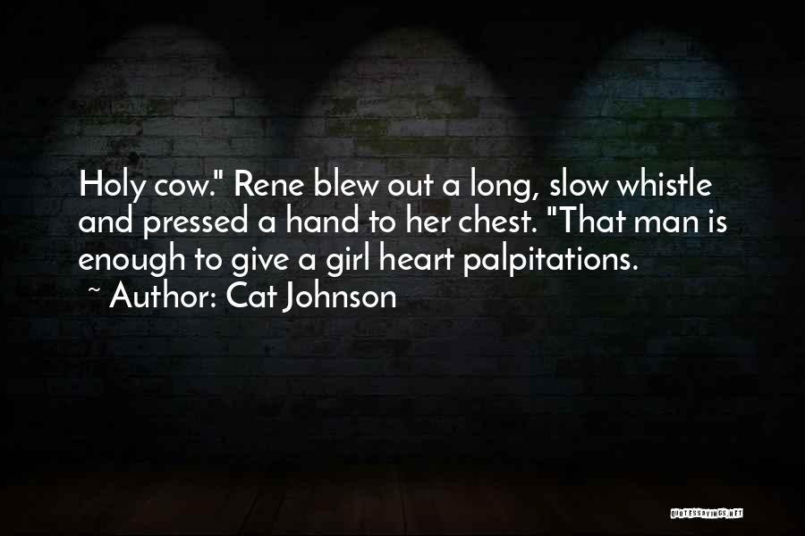 Cat Johnson Quotes: Holy Cow. Rene Blew Out A Long, Slow Whistle And Pressed A Hand To Her Chest. That Man Is Enough