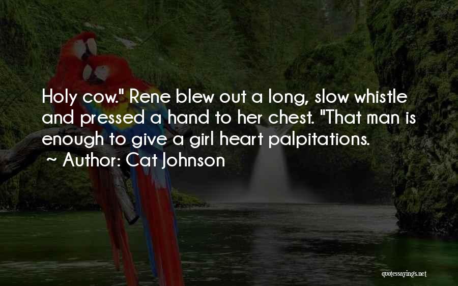 Cat Johnson Quotes: Holy Cow. Rene Blew Out A Long, Slow Whistle And Pressed A Hand To Her Chest. That Man Is Enough