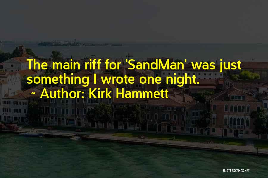 Kirk Hammett Quotes: The Main Riff For 'sandman' Was Just Something I Wrote One Night.