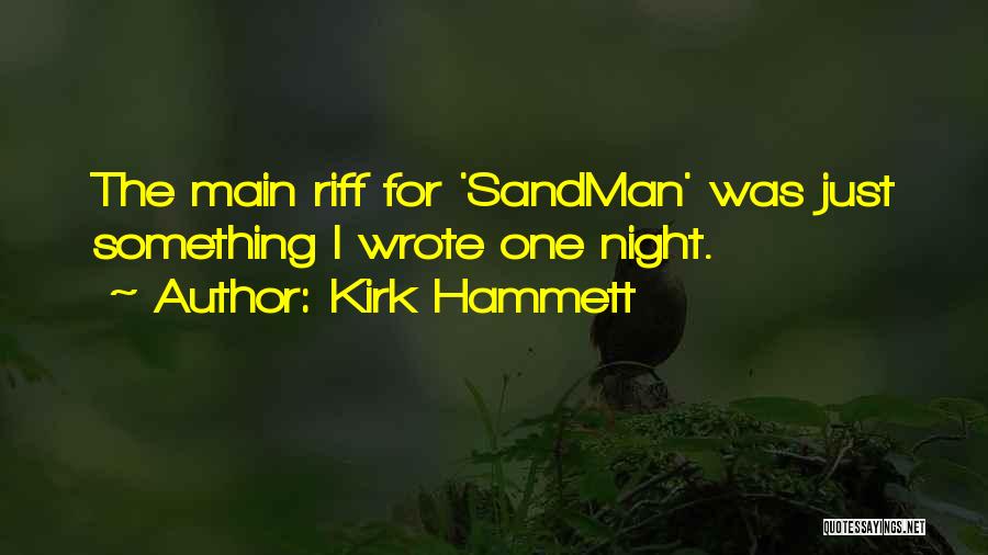 Kirk Hammett Quotes: The Main Riff For 'sandman' Was Just Something I Wrote One Night.