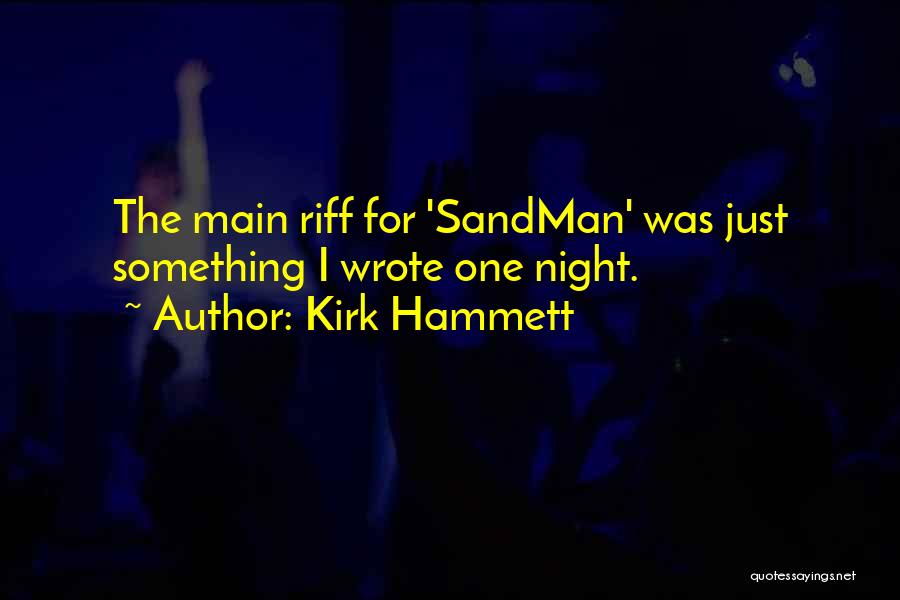Kirk Hammett Quotes: The Main Riff For 'sandman' Was Just Something I Wrote One Night.