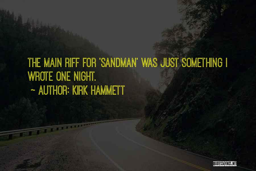 Kirk Hammett Quotes: The Main Riff For 'sandman' Was Just Something I Wrote One Night.