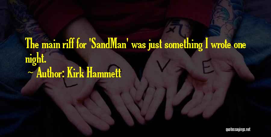 Kirk Hammett Quotes: The Main Riff For 'sandman' Was Just Something I Wrote One Night.