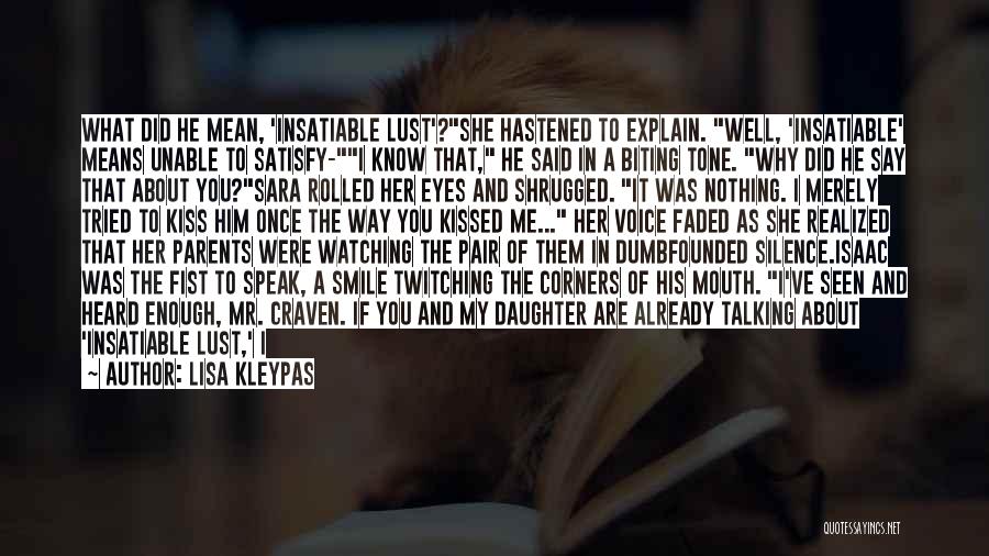 Lisa Kleypas Quotes: What Did He Mean, 'insatiable Lust'?she Hastened To Explain. Well, 'insatiable' Means Unable To Satisfy-i Know That, He Said In