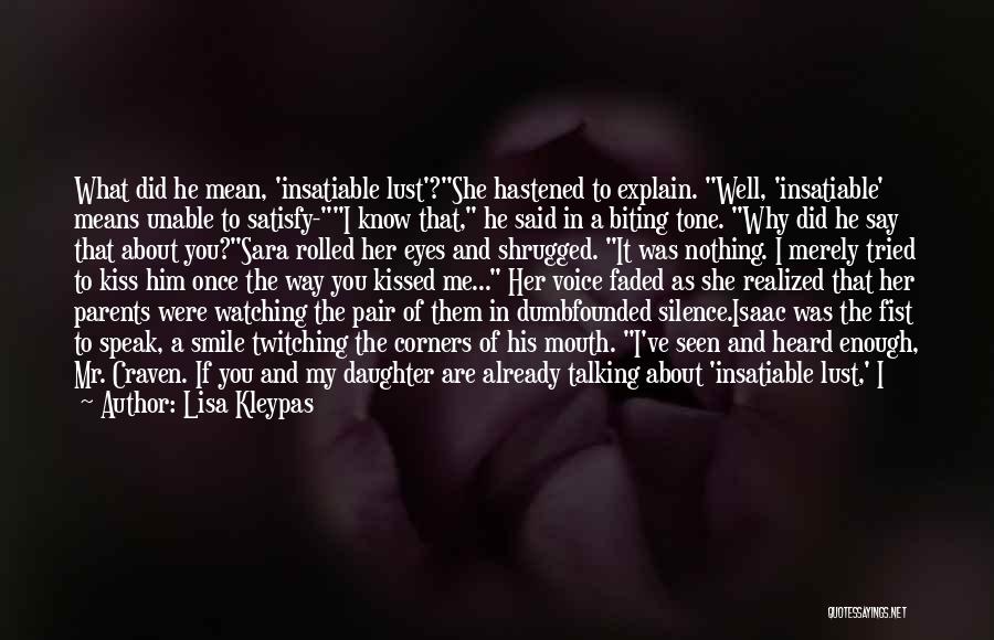 Lisa Kleypas Quotes: What Did He Mean, 'insatiable Lust'?she Hastened To Explain. Well, 'insatiable' Means Unable To Satisfy-i Know That, He Said In