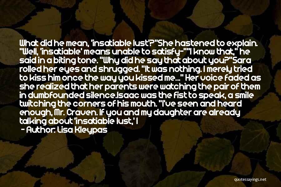 Lisa Kleypas Quotes: What Did He Mean, 'insatiable Lust'?she Hastened To Explain. Well, 'insatiable' Means Unable To Satisfy-i Know That, He Said In