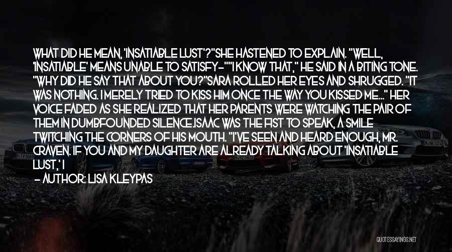 Lisa Kleypas Quotes: What Did He Mean, 'insatiable Lust'?she Hastened To Explain. Well, 'insatiable' Means Unable To Satisfy-i Know That, He Said In