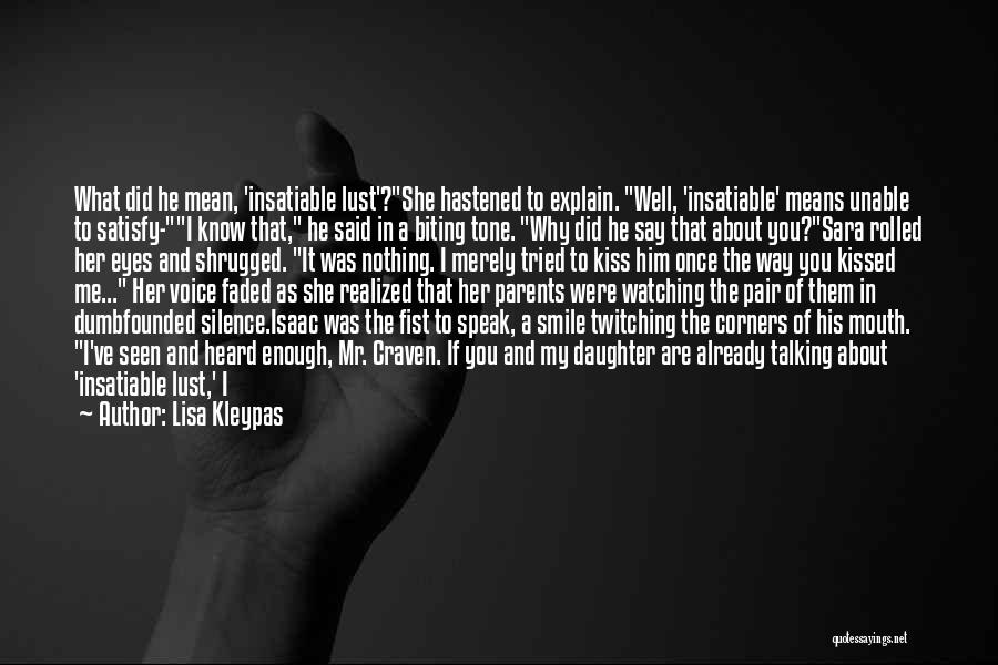 Lisa Kleypas Quotes: What Did He Mean, 'insatiable Lust'?she Hastened To Explain. Well, 'insatiable' Means Unable To Satisfy-i Know That, He Said In