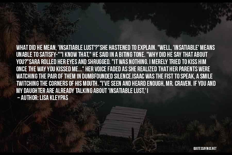 Lisa Kleypas Quotes: What Did He Mean, 'insatiable Lust'?she Hastened To Explain. Well, 'insatiable' Means Unable To Satisfy-i Know That, He Said In