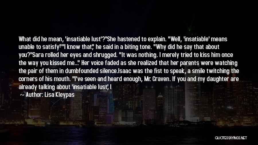 Lisa Kleypas Quotes: What Did He Mean, 'insatiable Lust'?she Hastened To Explain. Well, 'insatiable' Means Unable To Satisfy-i Know That, He Said In