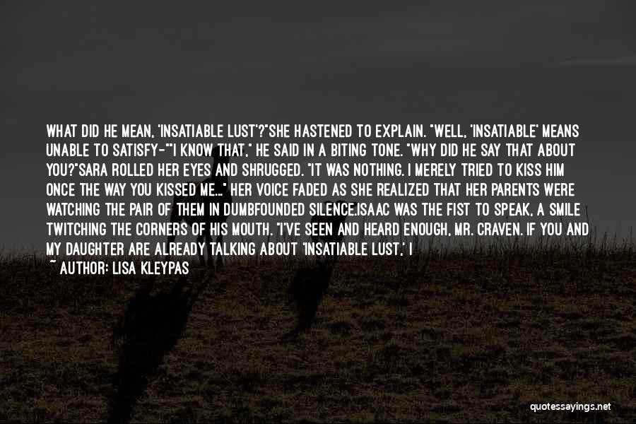 Lisa Kleypas Quotes: What Did He Mean, 'insatiable Lust'?she Hastened To Explain. Well, 'insatiable' Means Unable To Satisfy-i Know That, He Said In