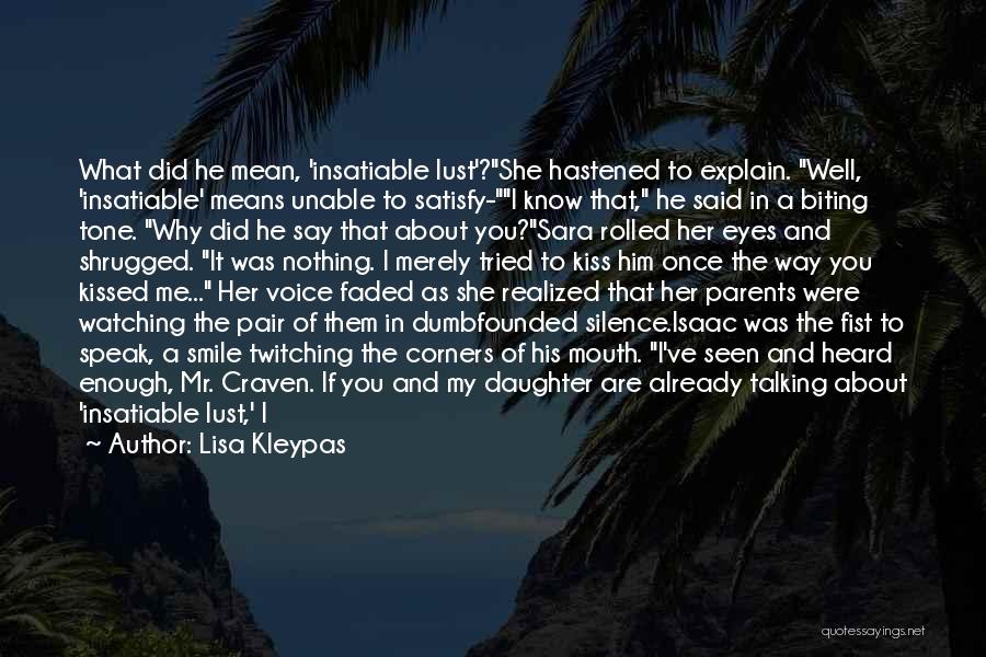 Lisa Kleypas Quotes: What Did He Mean, 'insatiable Lust'?she Hastened To Explain. Well, 'insatiable' Means Unable To Satisfy-i Know That, He Said In