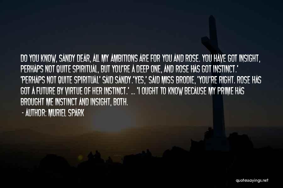 Muriel Spark Quotes: Do You Know, Sandy Dear, All My Ambitions Are For You And Rose. You Have Got Insight, Perhaps Not Quite