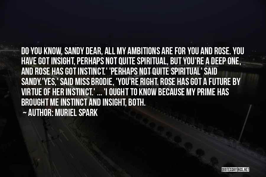 Muriel Spark Quotes: Do You Know, Sandy Dear, All My Ambitions Are For You And Rose. You Have Got Insight, Perhaps Not Quite