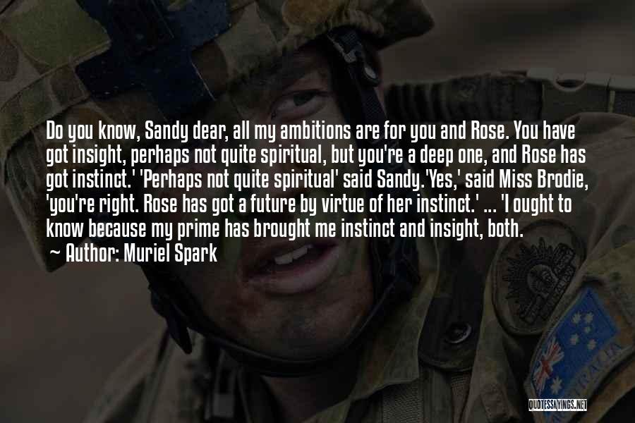 Muriel Spark Quotes: Do You Know, Sandy Dear, All My Ambitions Are For You And Rose. You Have Got Insight, Perhaps Not Quite
