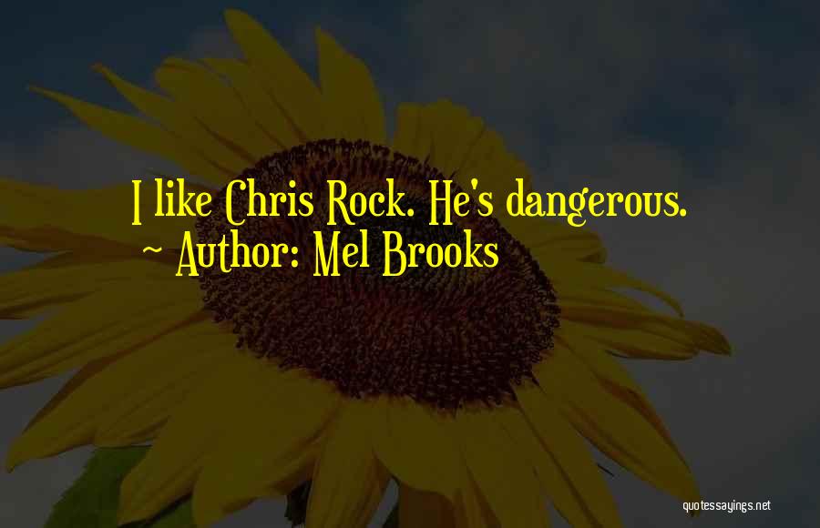 Mel Brooks Quotes: I Like Chris Rock. He's Dangerous.