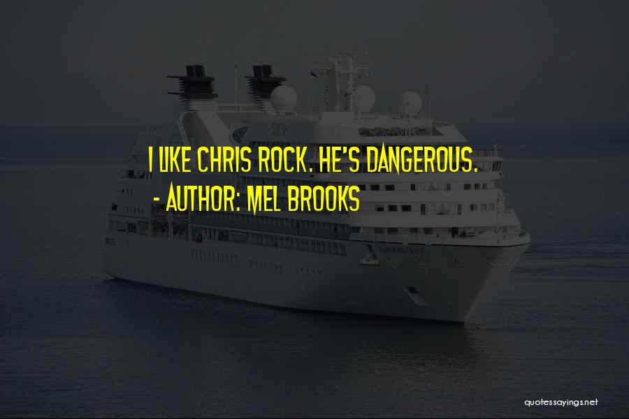 Mel Brooks Quotes: I Like Chris Rock. He's Dangerous.