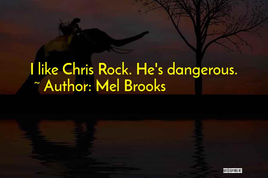 Mel Brooks Quotes: I Like Chris Rock. He's Dangerous.