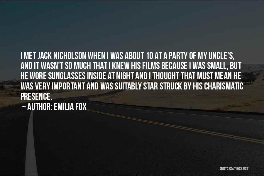 Emilia Fox Quotes: I Met Jack Nicholson When I Was About 10 At A Party Of My Uncle's, And It Wasn't So Much
