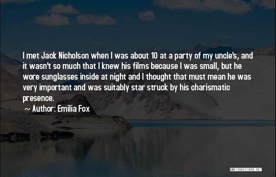 Emilia Fox Quotes: I Met Jack Nicholson When I Was About 10 At A Party Of My Uncle's, And It Wasn't So Much