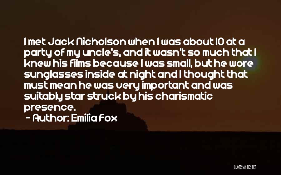 Emilia Fox Quotes: I Met Jack Nicholson When I Was About 10 At A Party Of My Uncle's, And It Wasn't So Much