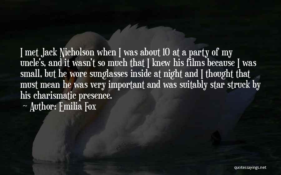 Emilia Fox Quotes: I Met Jack Nicholson When I Was About 10 At A Party Of My Uncle's, And It Wasn't So Much