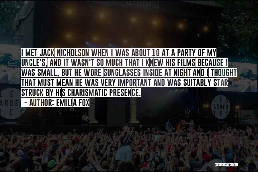 Emilia Fox Quotes: I Met Jack Nicholson When I Was About 10 At A Party Of My Uncle's, And It Wasn't So Much