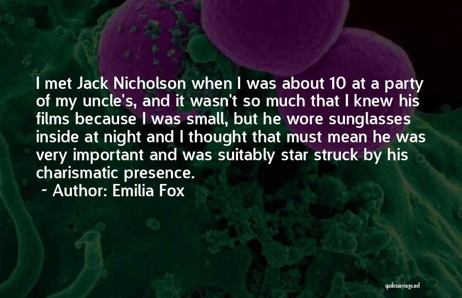 Emilia Fox Quotes: I Met Jack Nicholson When I Was About 10 At A Party Of My Uncle's, And It Wasn't So Much