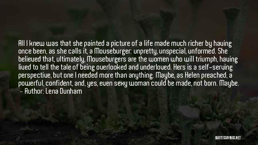 Lena Dunham Quotes: All I Knew Was That She Painted A Picture Of A Life Made Much Richer By Having Once Been, As