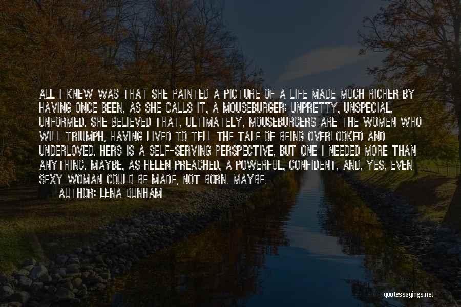 Lena Dunham Quotes: All I Knew Was That She Painted A Picture Of A Life Made Much Richer By Having Once Been, As