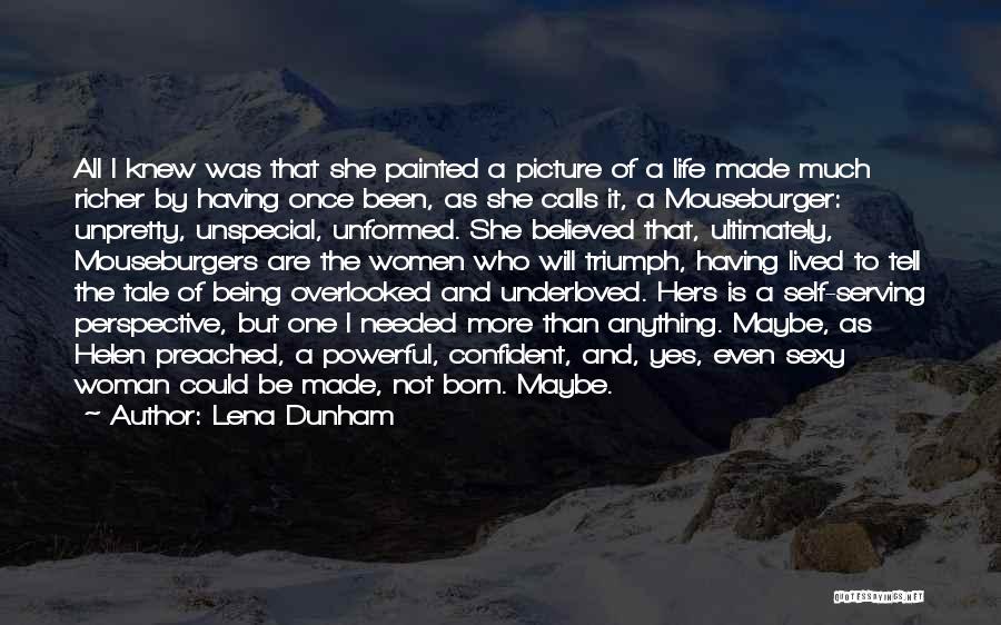 Lena Dunham Quotes: All I Knew Was That She Painted A Picture Of A Life Made Much Richer By Having Once Been, As