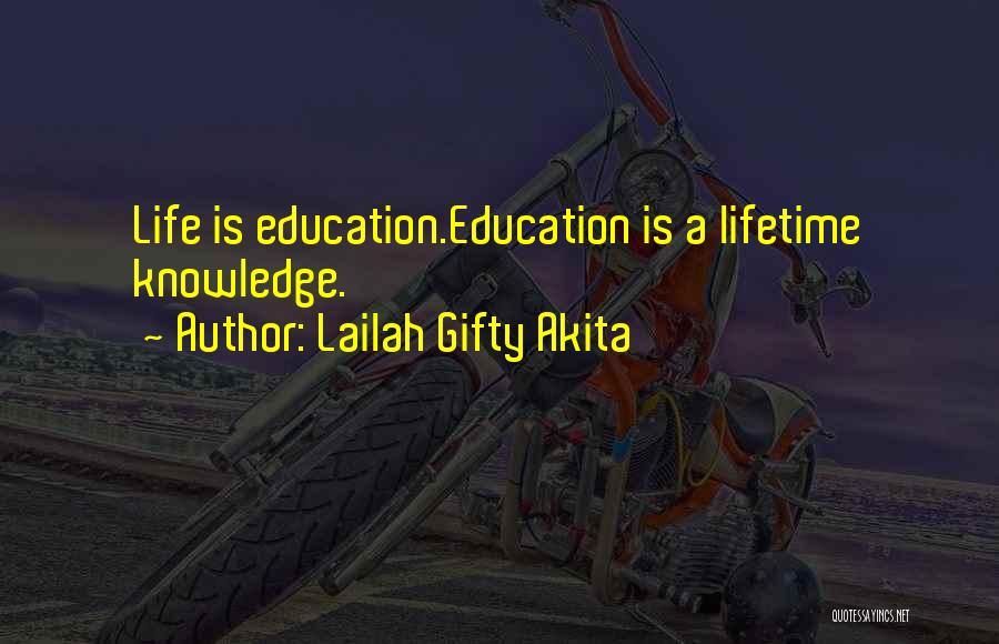 Lailah Gifty Akita Quotes: Life Is Education.education Is A Lifetime Knowledge.