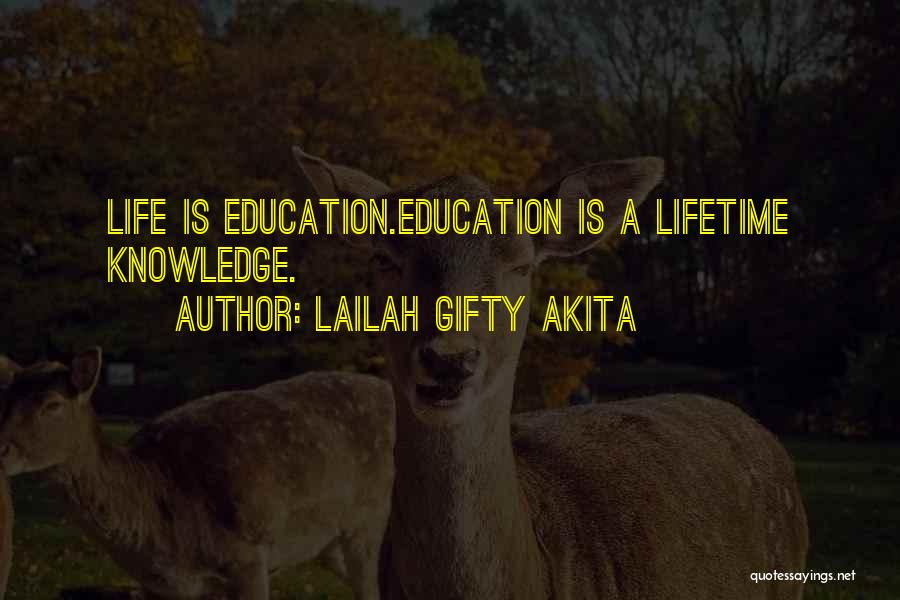 Lailah Gifty Akita Quotes: Life Is Education.education Is A Lifetime Knowledge.