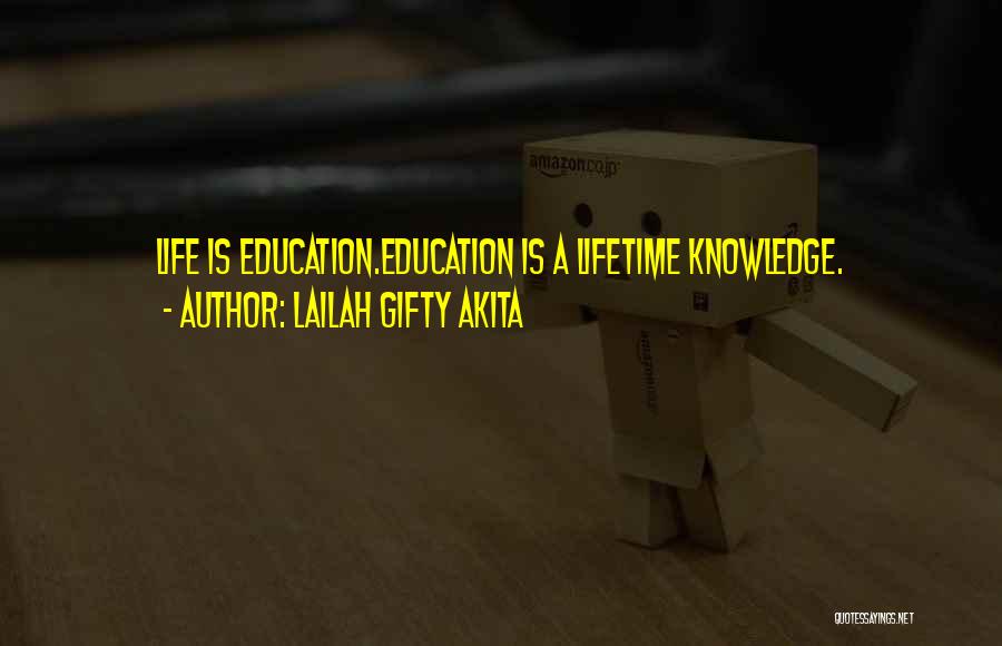 Lailah Gifty Akita Quotes: Life Is Education.education Is A Lifetime Knowledge.