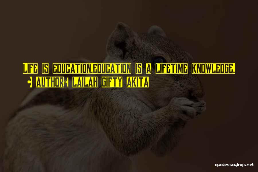 Lailah Gifty Akita Quotes: Life Is Education.education Is A Lifetime Knowledge.