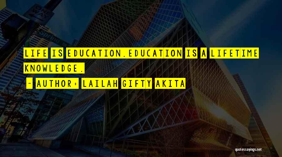 Lailah Gifty Akita Quotes: Life Is Education.education Is A Lifetime Knowledge.